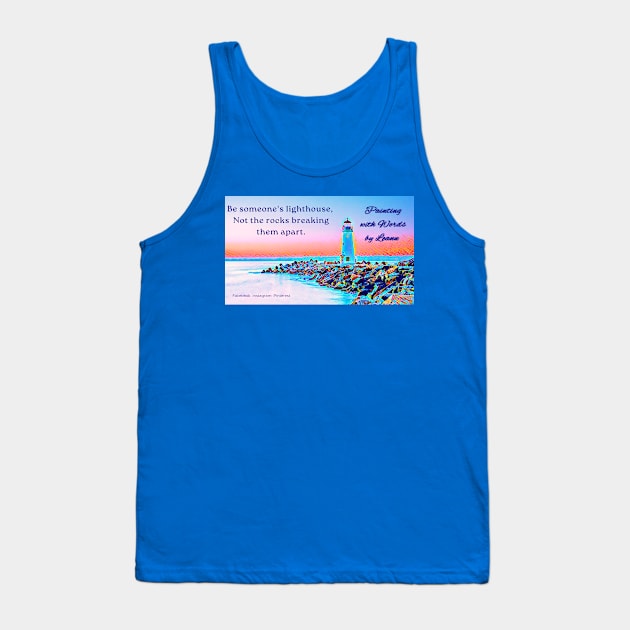 Be someone's lighthouse Tank Top by Painting with Words by Leann 